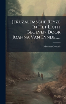 Jeruzalemsche Reyze ... In Het Licht Gegeven Door Joanna Van Eynde...... (Dutch Edition)