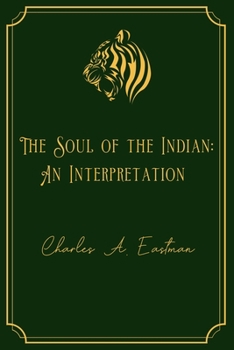Paperback The Soul of the Indian: An Interpretation: Gold Edition Book