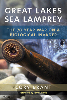 Hardcover Great Lakes Sea Lamprey: The 70 Year War on a Biological Invader Book