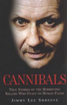 Paperback Cannibals: True Stories of the Horrifying Killers Who Feast on Human Flesh. Jimmy Lee Shreeve Book