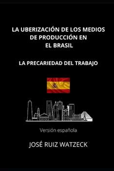 La Uberización de Los Medios de Producción En El Brasil: La Precariedad del Trabajo