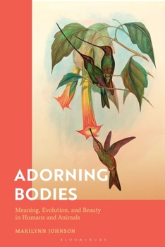 Hardcover Adorning Bodies: Meaning, Evolution, and Beauty in Humans and Animals Book