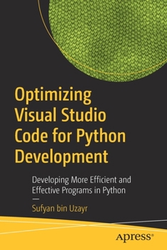 Paperback Optimizing Visual Studio Code for Python Development: Developing More Efficient and Effective Programs in Python Book