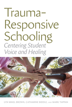 Paperback Trauma-Responsive Schooling: Centering Student Voice and Healing Book