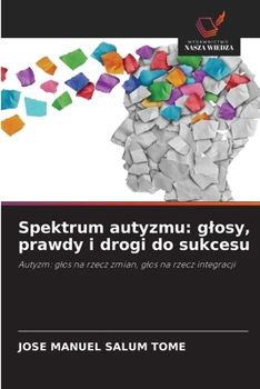 Spektrum autyzmu: glosy, prawdy i drogi do sukcesu (Polish Edition)