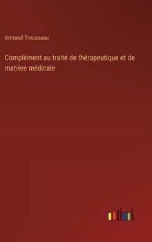 Complément au traité de thérapeutique et de matière médicale (French Edition)