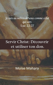 Paperback Servir Christ: Découvrir et utiliser ton don. [French] Book