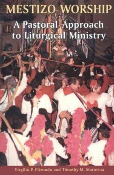 Paperback Mestizo Worship: A Pastoral Approach to Liturgical Ministry Book