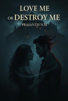 Love Me or Destroy Me: An intense dark romance where passion turns poisonous, love becomes control, and obsession threatens to destroy everything they hold sacred.