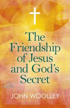 Paperback The Friendship of Jesus and God's Secret: The Ways in Which His Love Can Affect Us Book