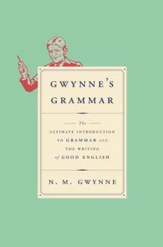 Hardcover Gwynne's Grammar: The Ultimate Introduction to Grammar and the Writing of Good English Book