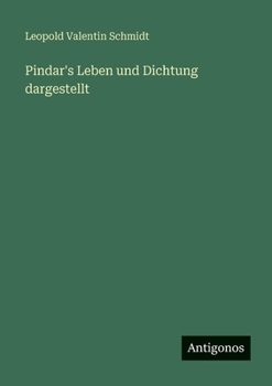 Pindar's Leben und Dichtung dargestellt