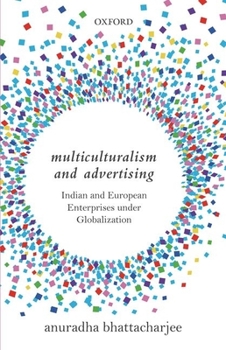 Hardcover Multiculturalism and Advertising: Indian and European Enterprises Under Globalization Book