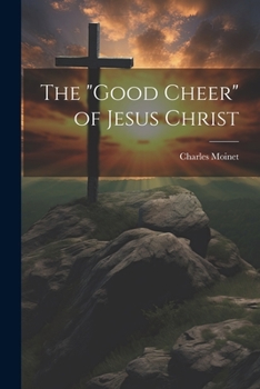 Paperback The "Good Cheer" of Jesus Christ Book