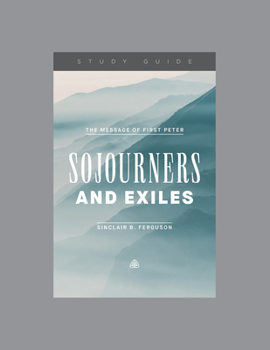Paperback Sojourners and Exiles: The Message of First Peter, Teaching Series Study Guide Book