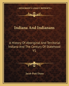 Paperback Indiana And Indianans: A History Of Aboriginal And Territorial Indiana And The Century Of Statehood V1 Book