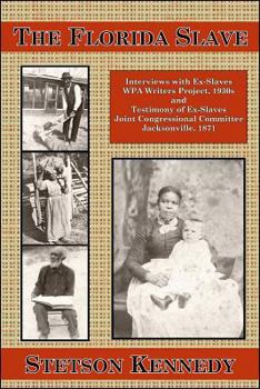 Paperback The Florida Slave: Interviews with Ex-Slaves WPA Writers Project, 1930s and Testimony of Ex-Slaves Joint Congressional Committee Jacksonv Book
