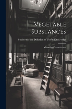 Paperback Vegetable Substances: Materials of Manufactures Book
