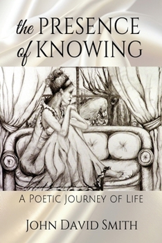 Paperback The Presence of Knowing: A Poetic Journey of Life Book