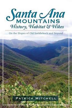 Paperback Santa Ana Mountains History, Habitat and Hikes:: On the Slopes of Old Saddleback and Beyond Book