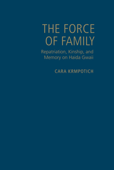 Hardcover Force of Family: Repatriation, Kinship, and Memory on Haida Gwaii Book