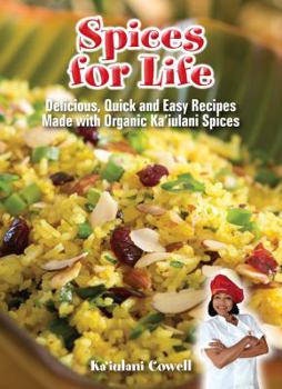 Spiral-bound Spices for Life: Delicious, Quick and Easy Recipes Made with Organic Kaiulani Spices Book