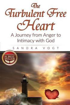 Paperback The Turbulent Free Heart: A Journey from Anger to Intimacy with God Book