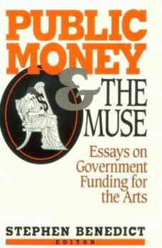 Public Money and the Muse: Essays on Government Funding for the Arts (American Assembly Series)