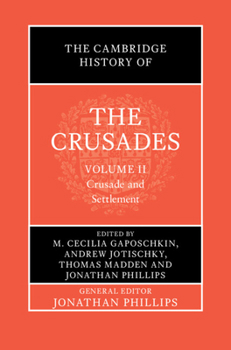 The Cambridge History of the Crusades: Volume 2, Crusade and Settlement