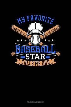 Paperback My Favorite Baseball Star Calls Me Dad: Mileage Log Book