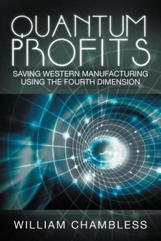 Paperback Quantum Profits: Saving Western Manufacturing Using the Fourth Dimension Book