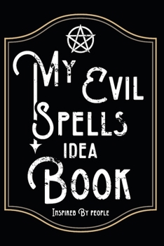 My Evil Spells Idea Book Inspired By People: When the world is too peoply for you, just think of an evil spell and note it down