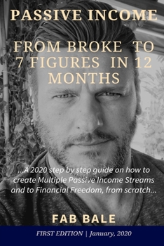 Paperback From Broke to 7 Figures in 12 Months: A 2020 step by step guide on how to create Multiple Passive Income Streams and to Financial Freedom, from scratc Book