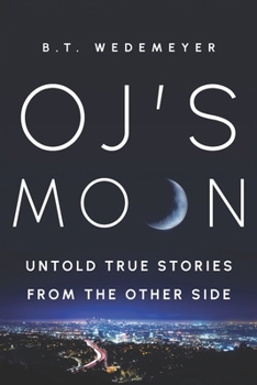 O.J.'s MOON: Untold True Stories from the Other Side