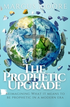 Paperback The Prophetic Upgrade: Reimagining What It Means to Be Prophetic in a Modern Era Book