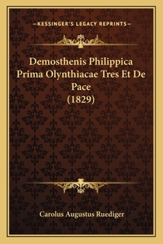 Paperback Demosthenis Philippica Prima Olynthiacae Tres Et De Pace (1829) [Latin] Book