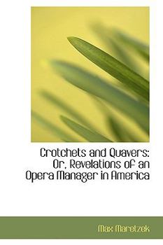 Paperback Crotchets and Quavers: Or, Revelations of an Opera Manager in America Book
