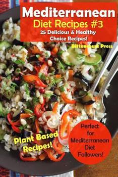 Paperback Mediterranean Diet Recipes #3: 25 Delicious & Healthy Choice Recipes! - Perfect for Mediterranean Diet Followers! - Plant Based Recipes! Book