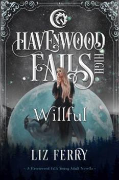 Willful (Havenwood Falls High) - Book #18 of the Havenwood Falls High