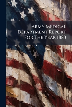 Paperback Army Medical Department Report For The Year 1883 Book