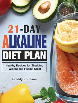Hardcover 21-Day Alkaline Diet Plan: Healthy Recipes for Shedding Weight and Feeling Great Book