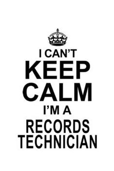 Paperback I Can't Keep Calm I'm A Records Technician: Funny Records Technician Notebook, Journal Gift, Diary, Doodle Gift or Notebook - 6 x 9 Compact Size- 109 Book