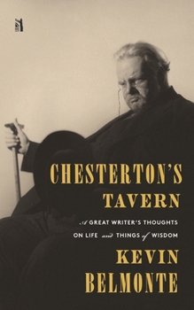 Chesterton's Tavern: A Great Writer's Thoughts on Life and Things of Wisdom