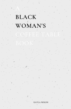 Hardcover A Black Woman's Coffee Table Book: Commentary on Life, Loss, & Love Book
