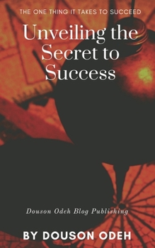 Paperback Unveiling the Secret to Success: The one thing it takes to succeed Book