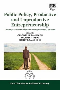 Public Policy, Productive and Unproductive Entrepreneurship: The Impact of Public Policy on Entrepreneurial Outcomes