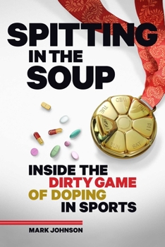 Hardcover Spitting in the Soup: Inside the Dirty Game of Doping in Sports Book