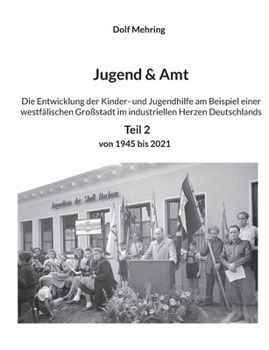 Paperback Jugend & Amt: Die Entwicklung der Kinder- und Jugendhilfe am Beispiel einer westfälischen Großstadt im industriellen Herzen Deutschlands Teil 2 Von 19 [German] Book