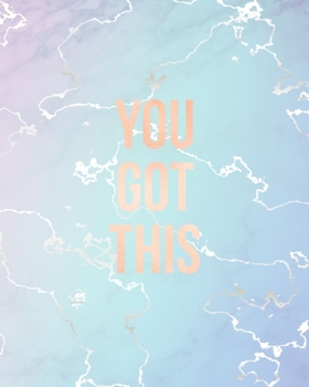 You Got This: Inspirational Quote Notebook, Elegant Blue Marble and Rose Gold | 8 x 10, 120 College Ruled Pages
