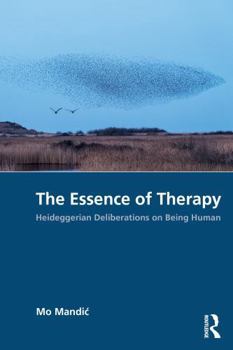 Paperback The Essence of Therapy: Heideggerian Deliberations on Being Human Book
